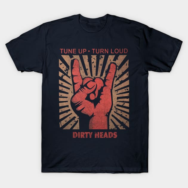 Tune up . Turn loud Dirty Heads T-Shirt by MenGemeyMashkan